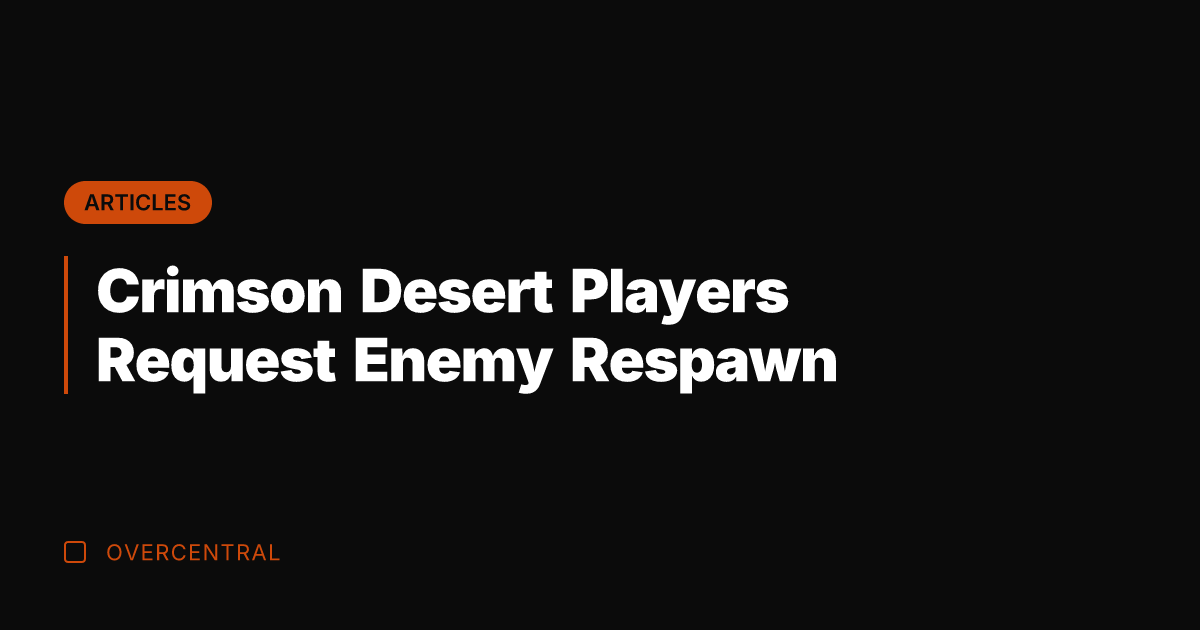 Crimson Desert Players Request Enemy Respawn