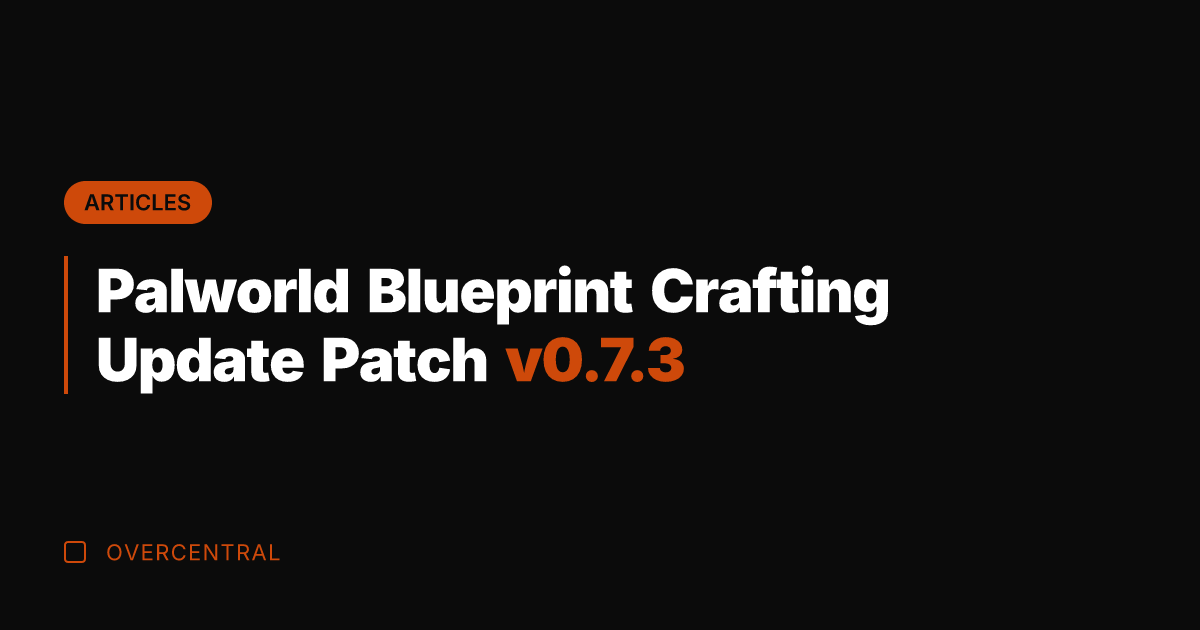 Palworld Blueprint Crafting Update Patch v0.7.3