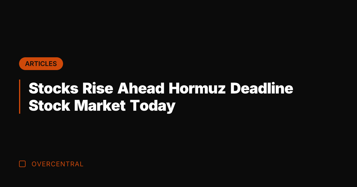Stocks Rise Ahead Hormuz Deadline Stock Market Today