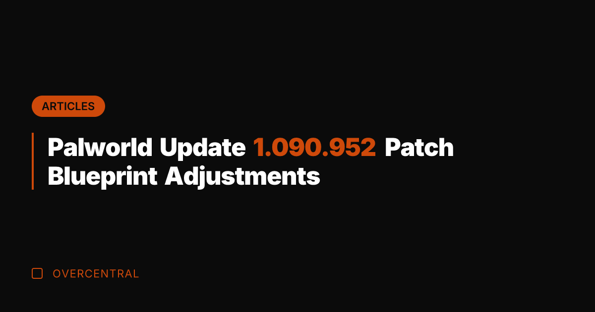 Palworld Update 1.090.952 Patch Blueprint Adjustments