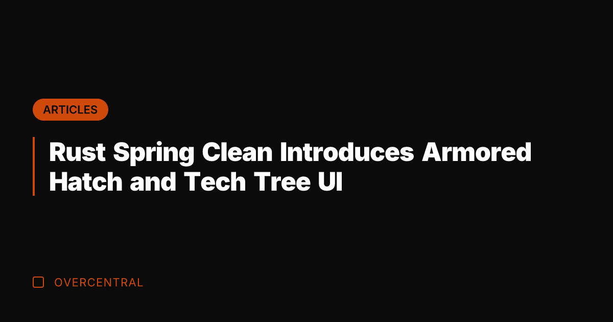 Rust Spring Clean Introduces Armored Hatch and Tech Tree UI