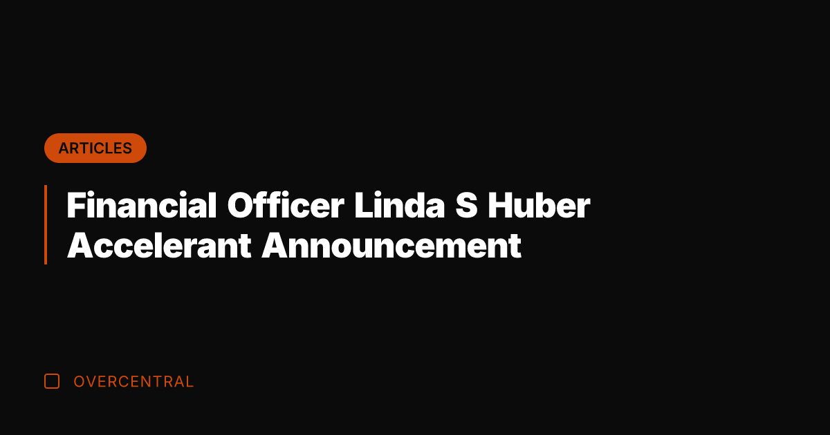 Financial Officer Linda S Huber Accelerant Announcement
