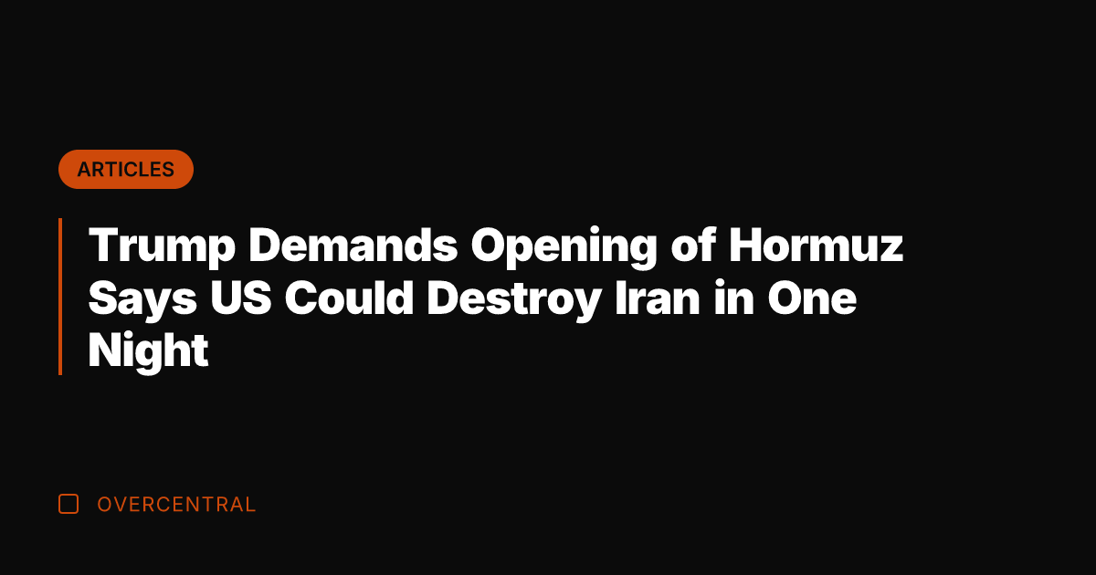 Trump Demands Opening of Hormuz Says US Could Destroy Iran in One