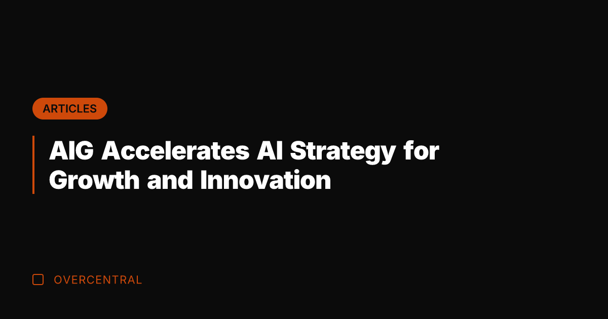 AIG Accelerates AI Strategy for Growth and Innovation