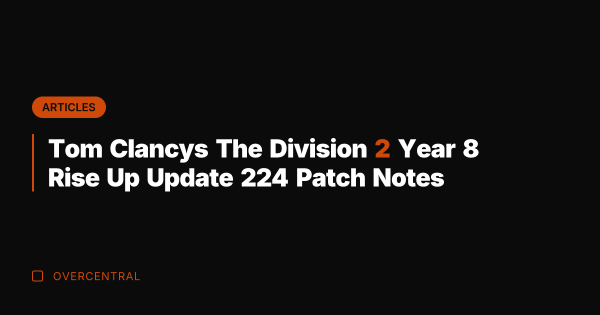 Tom Clancys The Division 2 Year 8 Rise Up Update 224 Patch