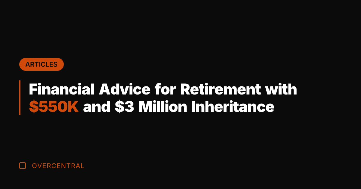 Financial Advice for Retirement with 0K and  Million Inheritance