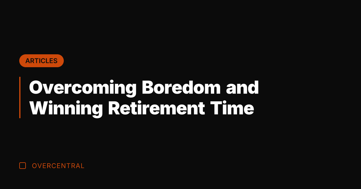 Overcoming Boredom and Winning Retirement Time
