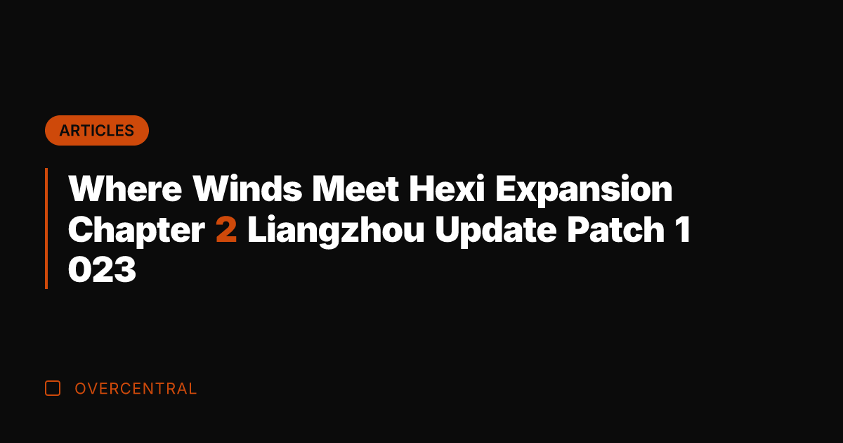 Where Winds Meet Hexi Expansion Chapter 2 Liangzhou Update Patch 1 023