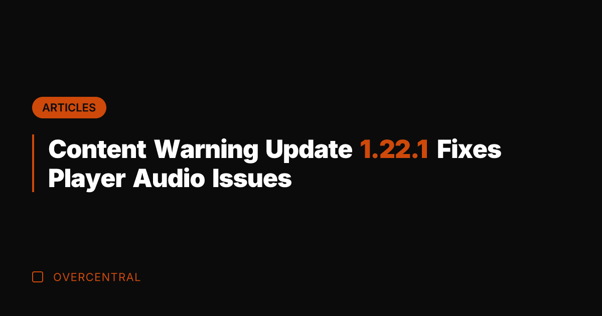 Content Warning Update 1.22.1 Fixes Player Audio Issues