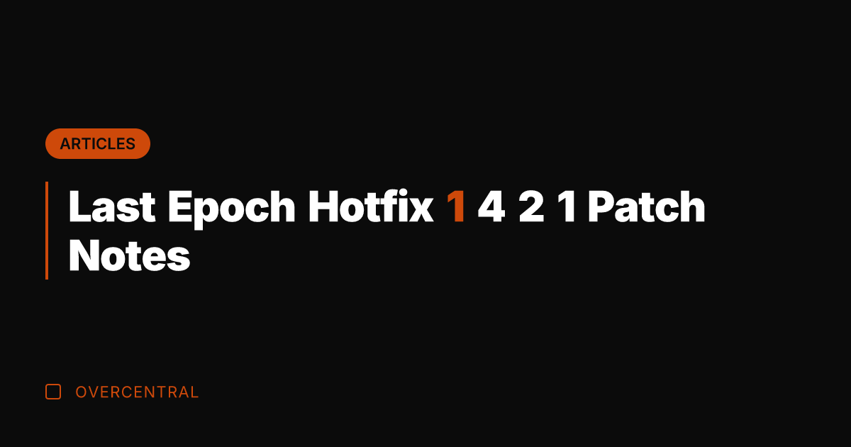 Last Epoch Hotfix 1 4 2 1 Patch Notes