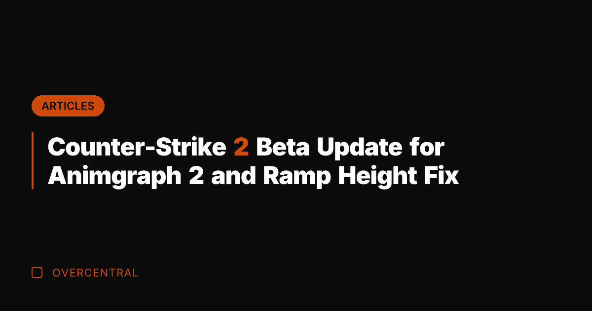 Counter-Strike 2 Beta Update for Animgraph 2 and Ramp Height Fix