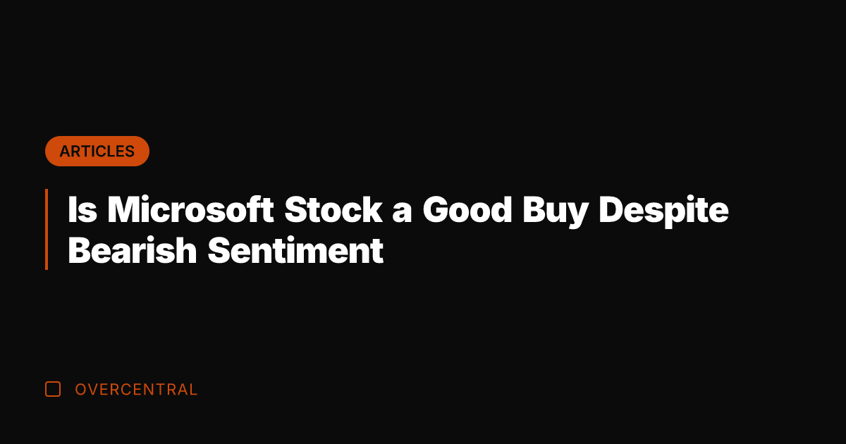 Is Microsoft Stock a Good Buy Despite Bearish Sentiment
