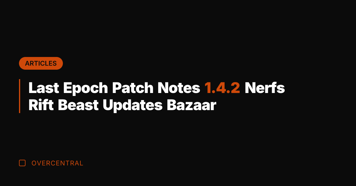 Last Epoch Patch Notes 1.4.2 Nerfs Rift Beast Updates Bazaar