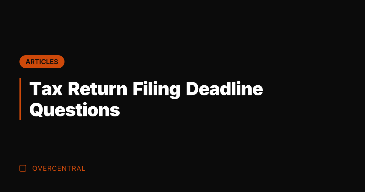 Tax Return Filing Deadline Questions