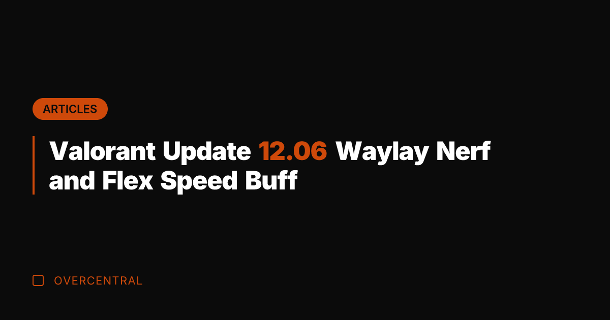 Valorant Update 12.06 Waylay Nerf and Flex Speed Buff
