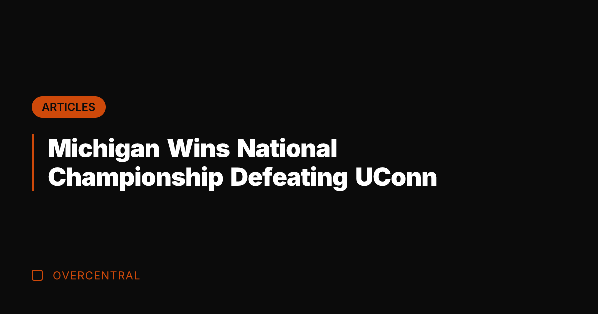 Michigan Wins National Championship Defeating UConn