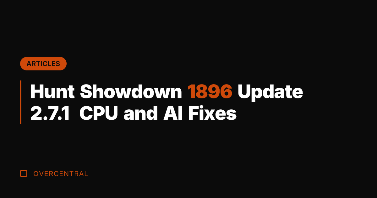 Hunt Showdown 1896 Update 2.7.1 CPU and AI Fixes