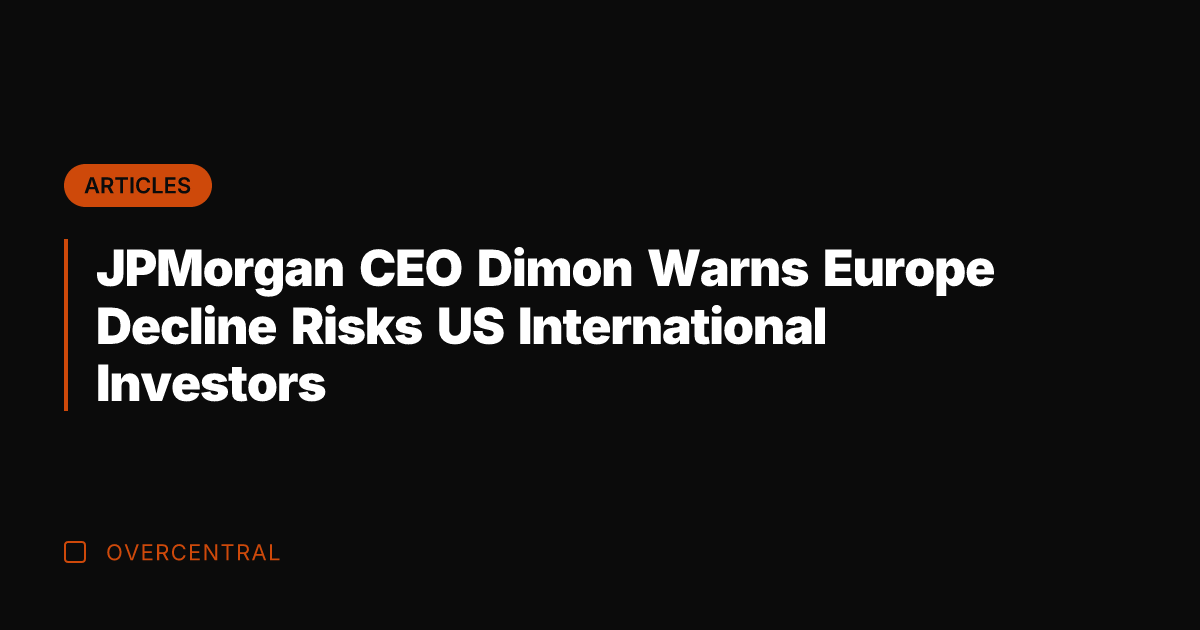 JPMorgan CEO Dimon Warns Europe Decline Risks US International Investors