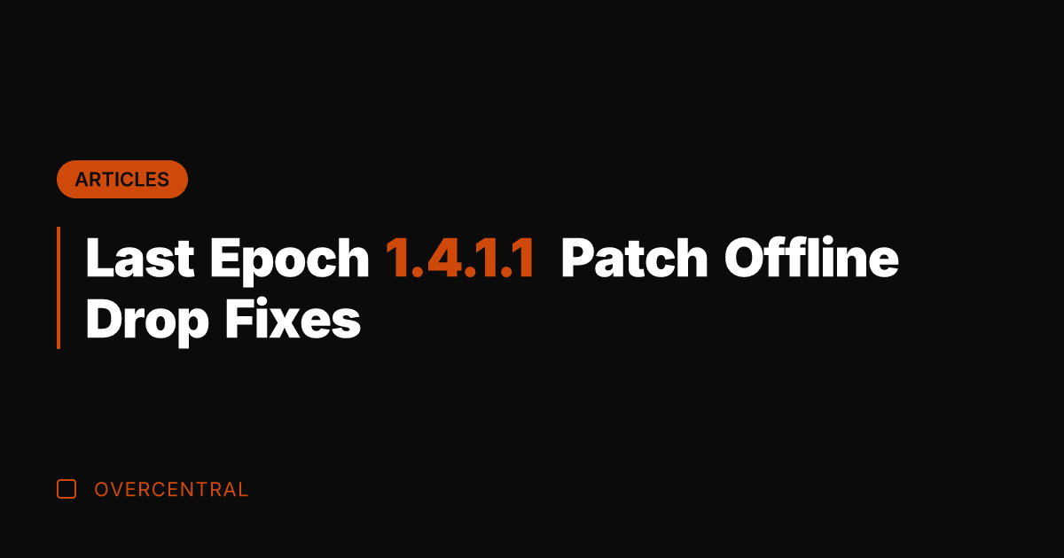 Last Epoch 1.4.1.1 Patch Offline Drop Fixes