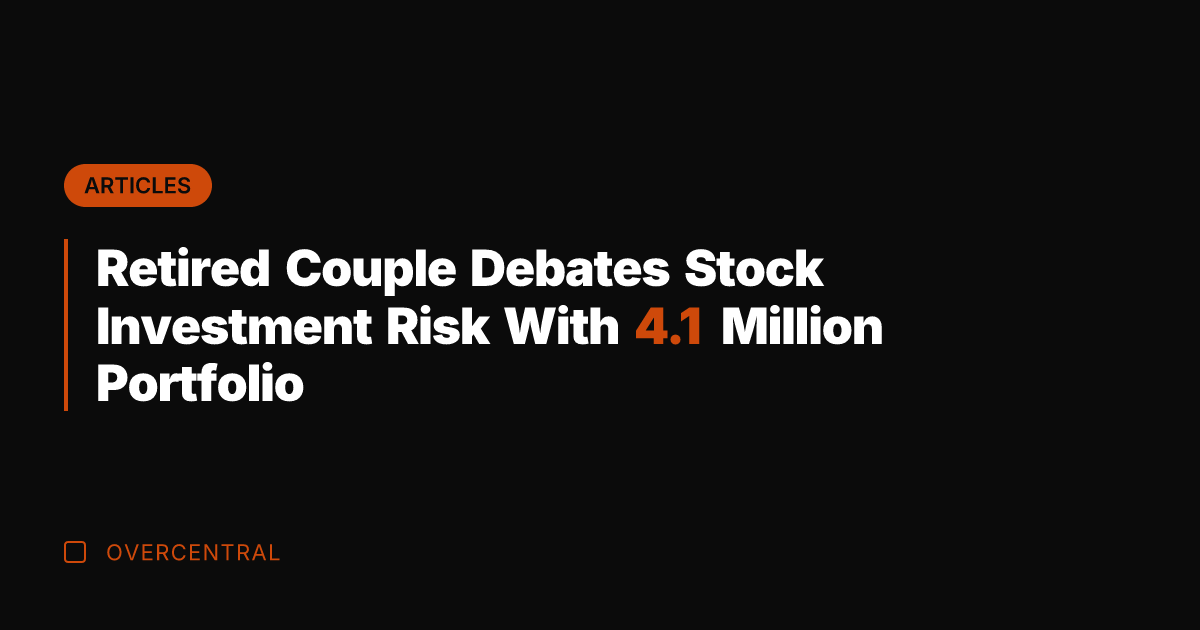 Retired Couple Debates Stock Investment Risk With 4.1 Million Portfolio