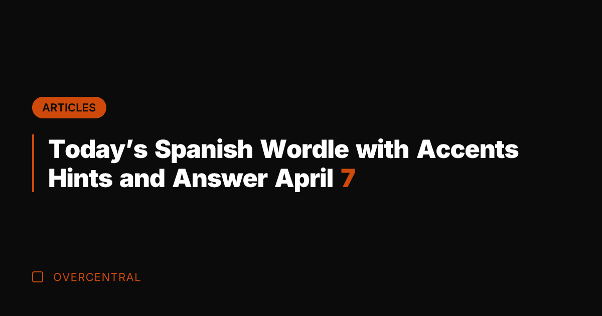 Today's Spanish Wordle with Accents Hints and Answer April 7