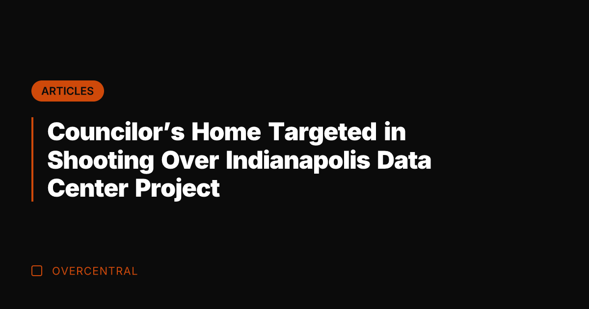 Councilor's Home Targeted in Shooting Over Indianapolis Data Center Project