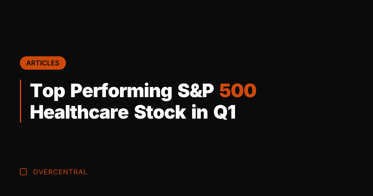 Top Performing S&P 500 Healthcare Stock in Q1
