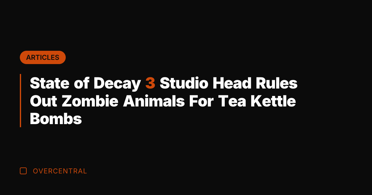 State of Decay 3 Studio Head Rules Out Zombie Animals For Tea