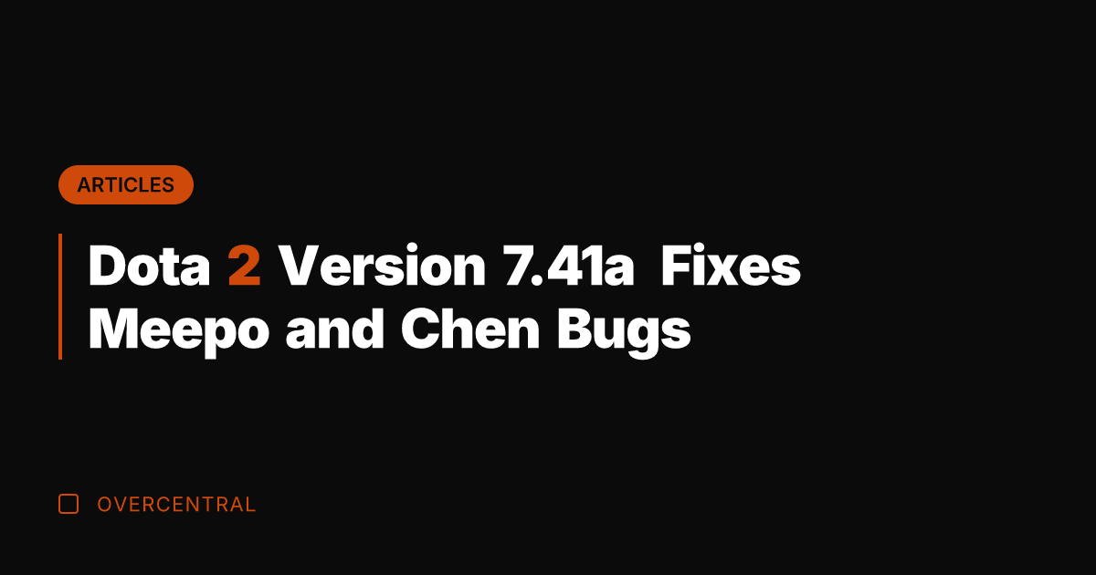 Dota 2 Version 7.41a Fixes Meepo and Chen Bugs