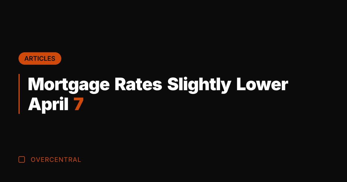 Mortgage Rates Slightly Lower April 7