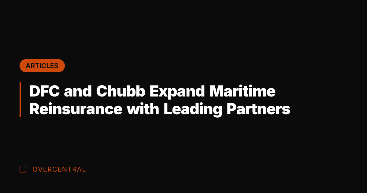 DFC and Chubb Expand Maritime Reinsurance with Leading Partners