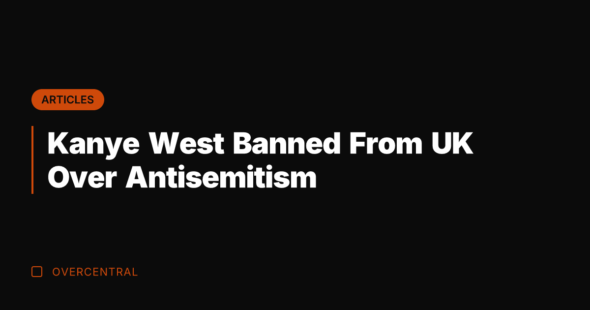 Kanye West Banned From UK Over Antisemitism