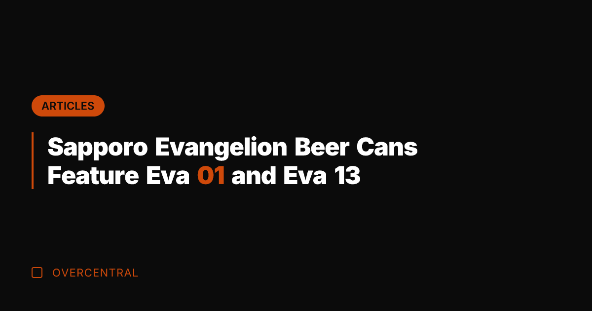 Sapporo Evangelion Beer Cans Feature Eva 01 and Eva 13