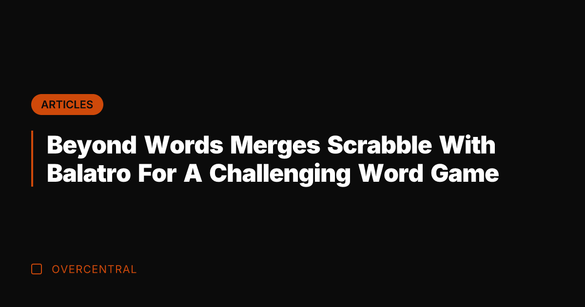 Beyond Words Merges Scrabble With Balatro For A Challenging Word Game