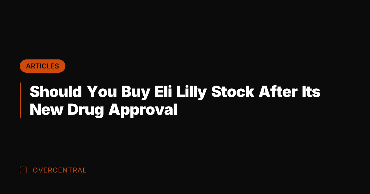 Should You Buy Eli Lilly Stock After Its New Drug Approval