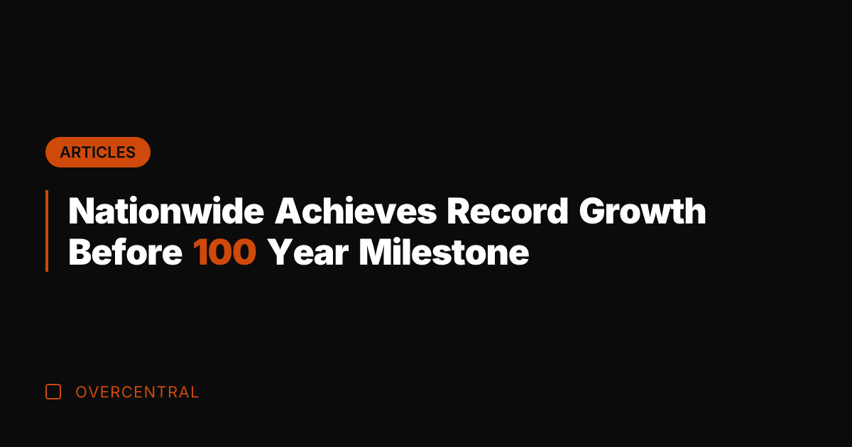 Nationwide Achieves Record Growth Before 100 Year Milestone