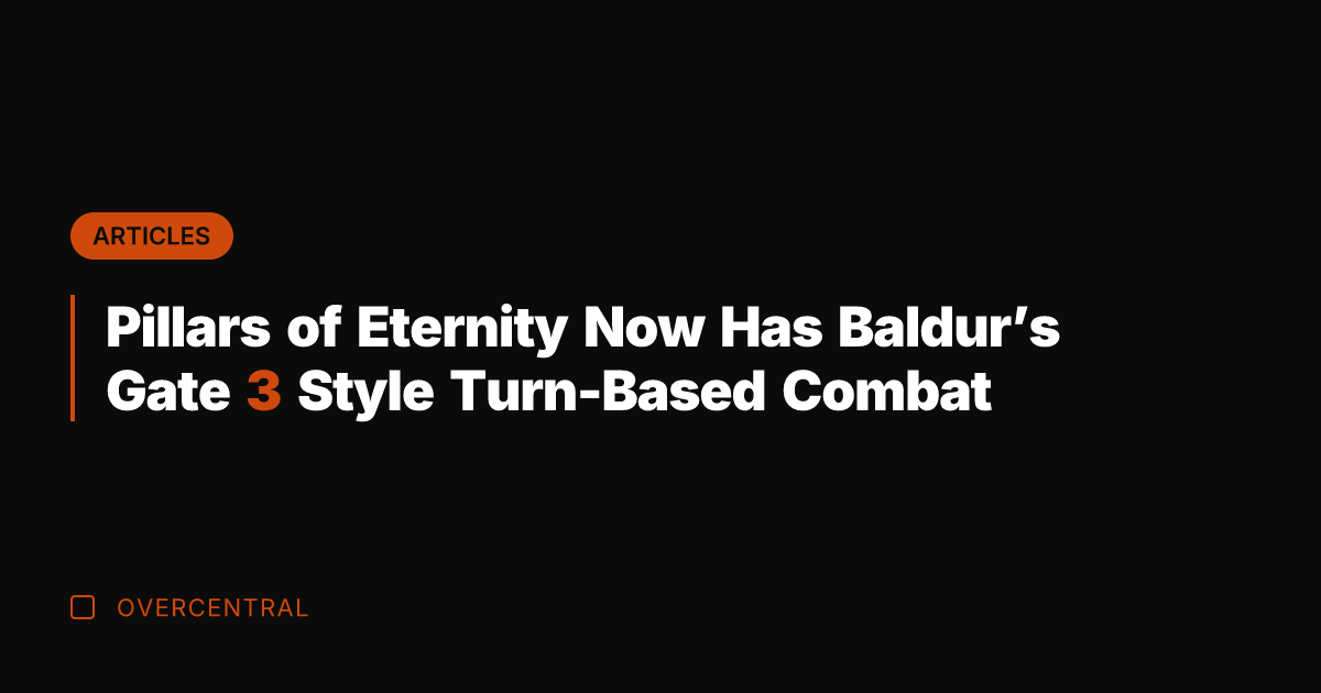 Pillars of Eternity Now Has Baldur's Gate 3 Style Turn-Based Combat