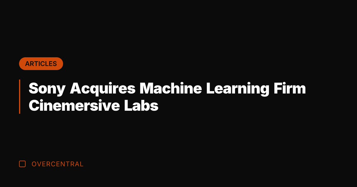 Sony Acquires Machine Learning Firm Cinemersive Labs