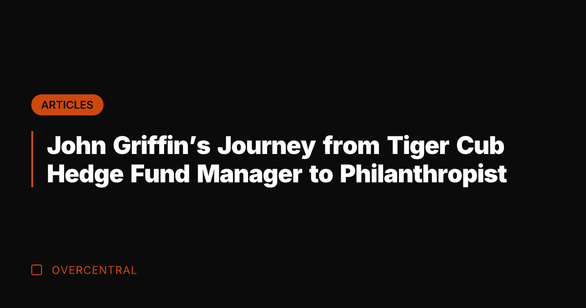 John Griffin's Journey from Tiger Cub Hedge Fund Manager to Philanthropist