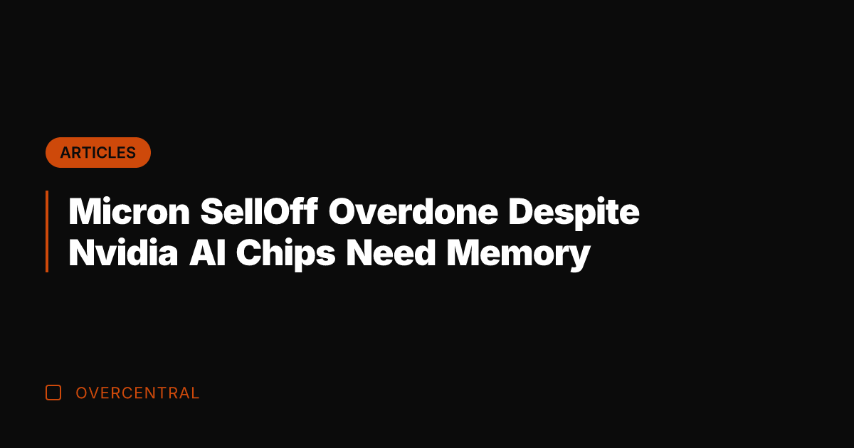 Micron SellOff Overdone Despite Nvidia AI Chips Need Memory