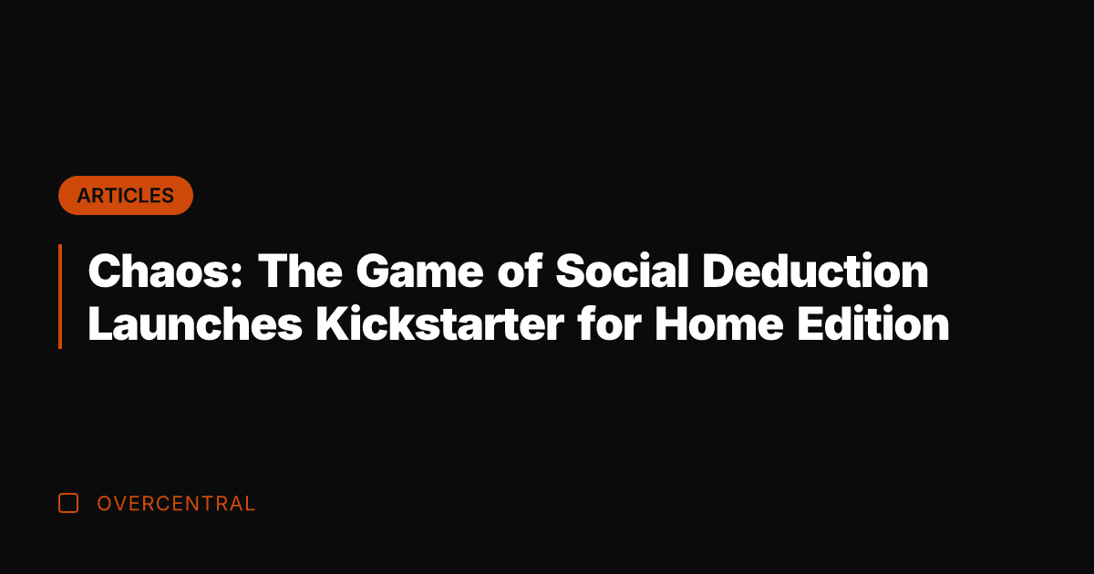 Chaos: The Game of Social Deduction Launches Kickstarter for Home Edition