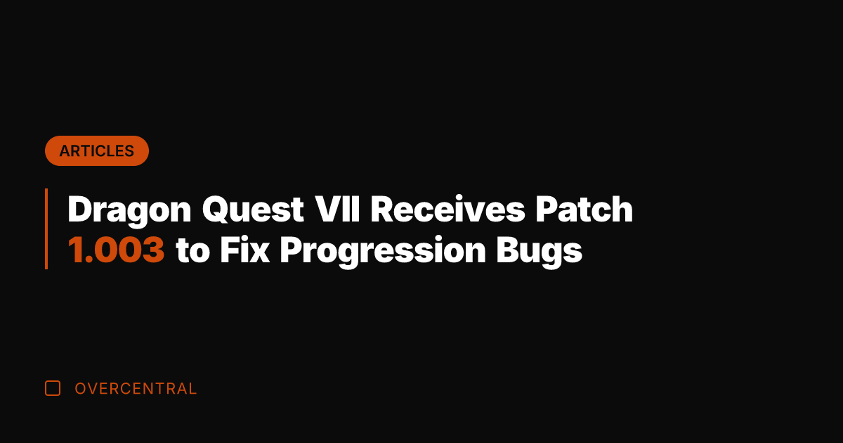 Dragon Quest VII Receives Patch 1.003 to Fix Progression Bugs