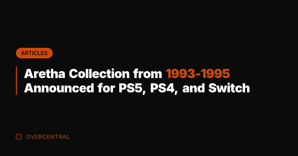 Aretha Collection from 1993-1995 Announced for PS5, PS4, and Switch