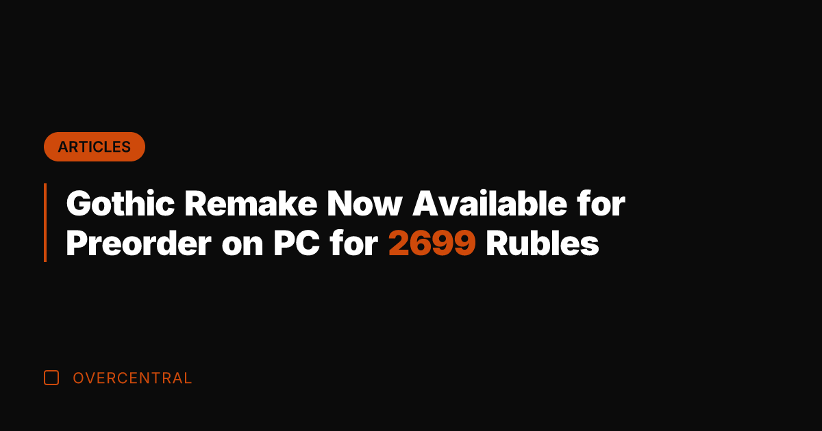 Gothic Remake Now Available for Preorder on PC for 2699 Rubles