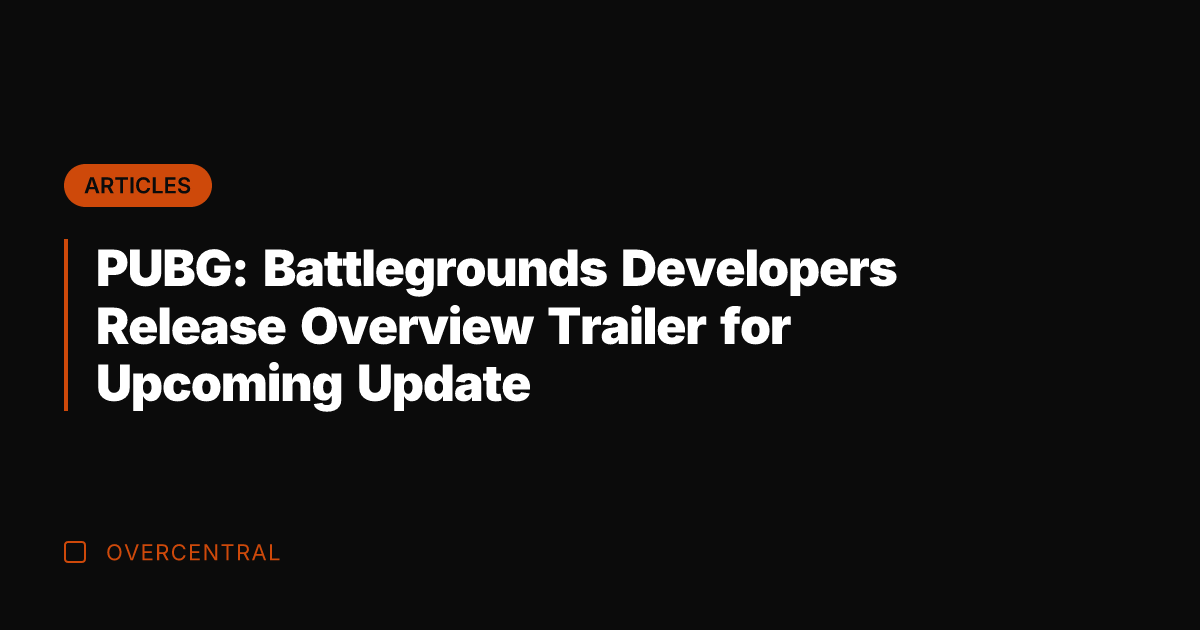 PUBG: Battlegrounds Developers Release Overview Trailer for Upcoming Update