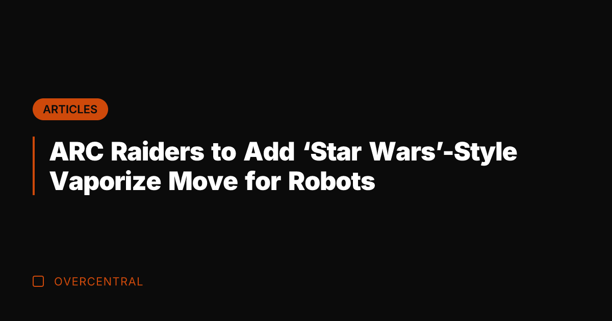 ARC Raiders to Add 'Star Wars'-Style Vaporize Move for Robots