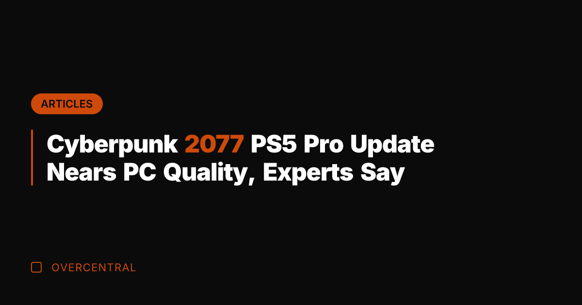Cyberpunk 2077 PS5 Pro Update Nears PC Quality, Experts Say