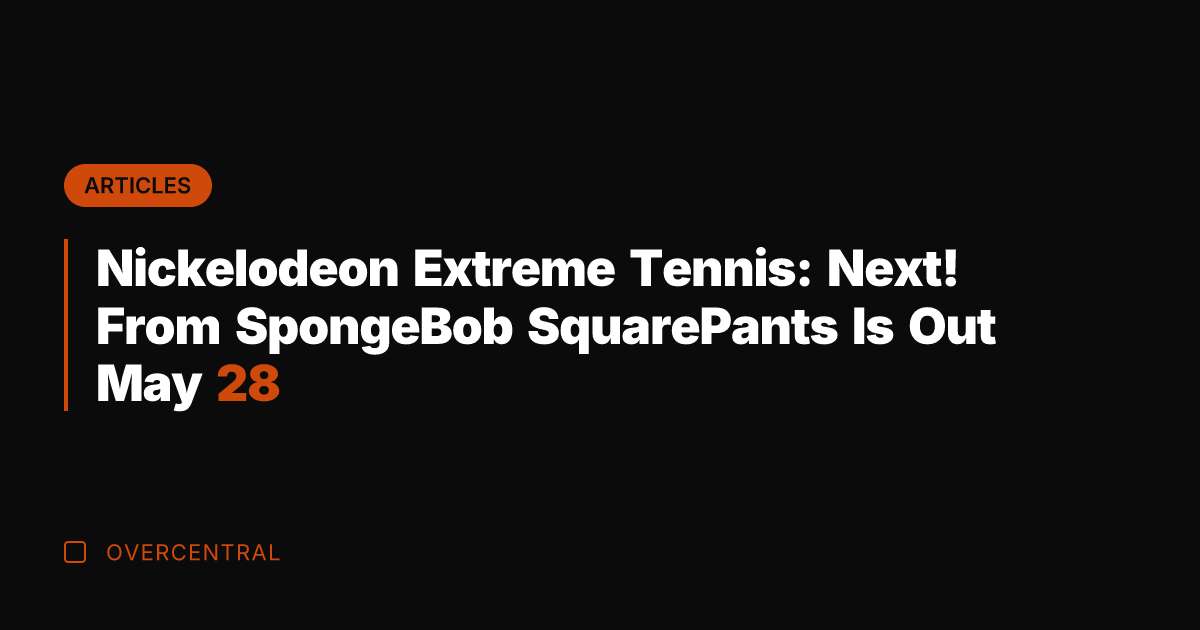 Nickelodeon Extreme Tennis: Next! From SpongeBob SquarePants Is Out May 28