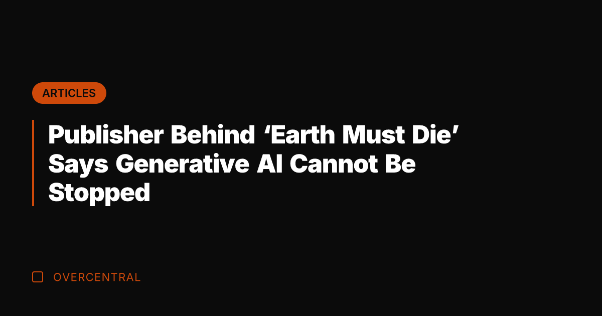 Publisher Behind 'Earth Must Die' Says Generative AI Cannot Be Stopped