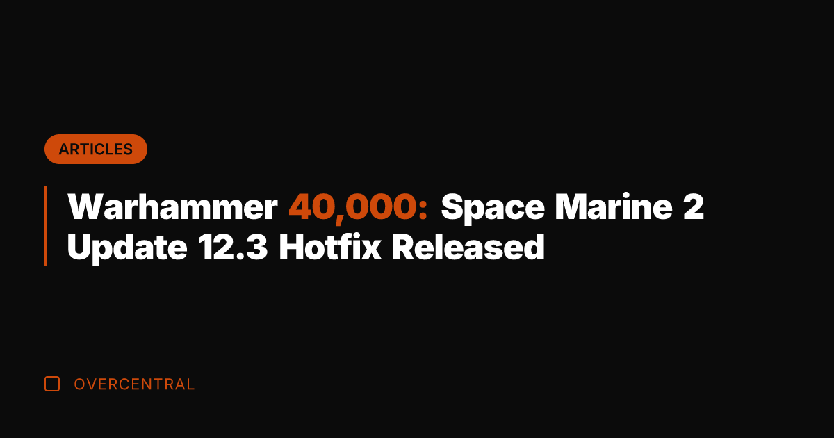Warhammer 40,000: Space Marine 2 Update 12.3 Hotfix Released